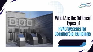 Read more about the article What Are the Different Types of HVAC Systems for Commercial Buildings?