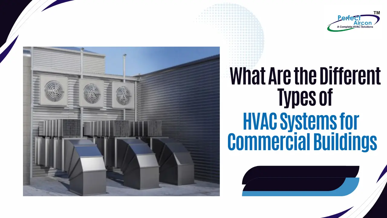 You are currently viewing What Are the Different Types of HVAC Systems for Commercial Buildings?