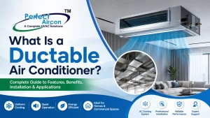 Read more about the article What Is a Ductable Air Conditioner? Complete Guide to Working, Benefits & Applications